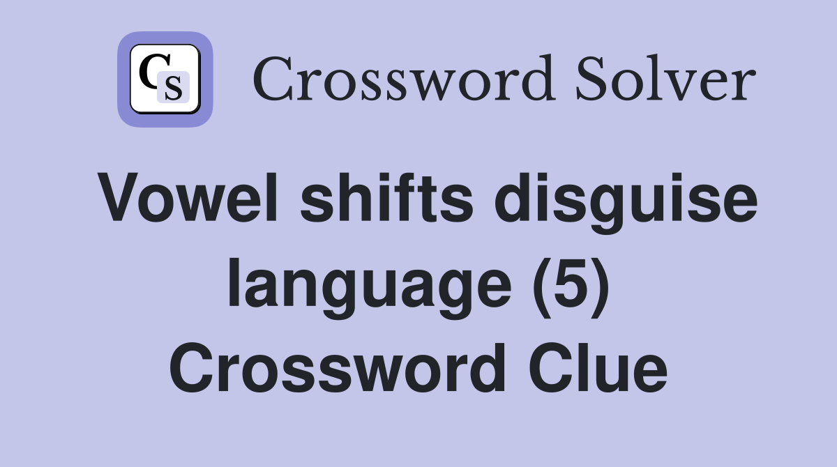 Vowel shifts disguise language (5) Crossword Clue