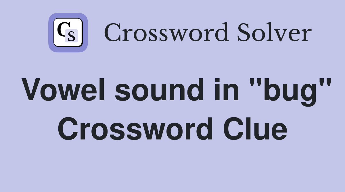 Vowel sound in "bug" Crossword Clue