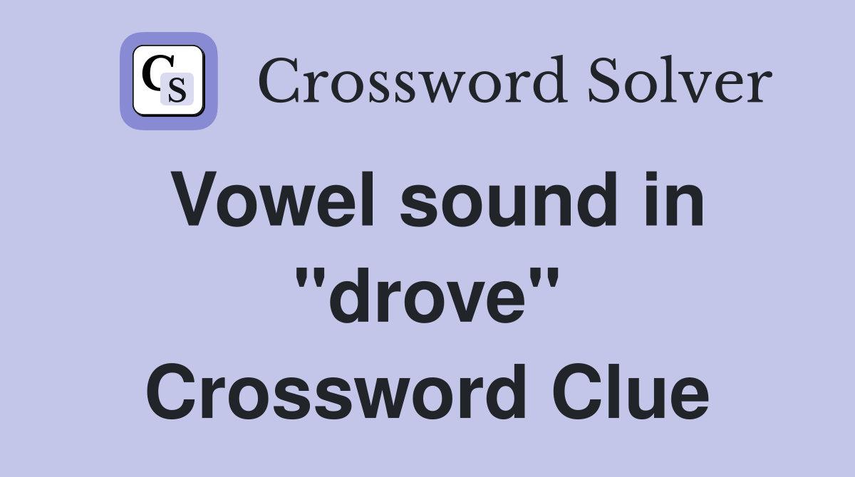 Vowel sound in "drove" Crossword Clue