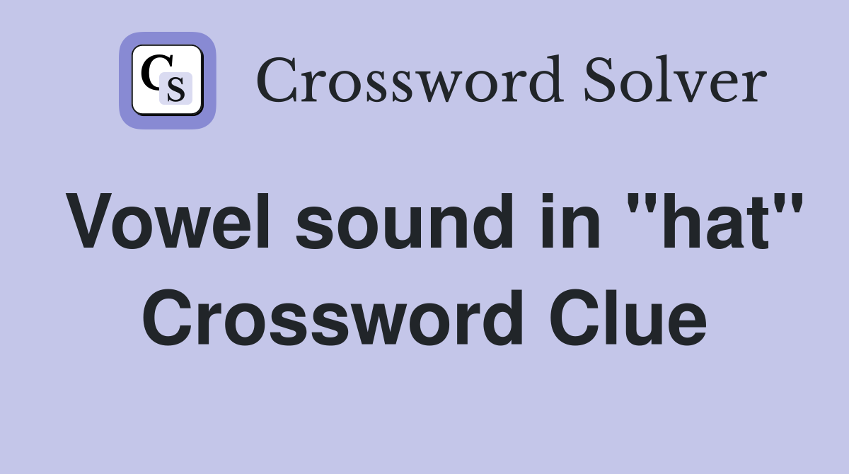 Vowel sound in "hat" Crossword Clue