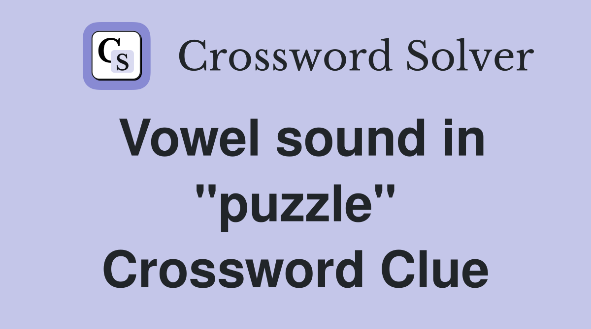 Vowel sound in "puzzle" Crossword Clue