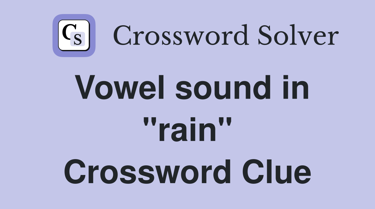 Vowel sound in "rain" Crossword Clue