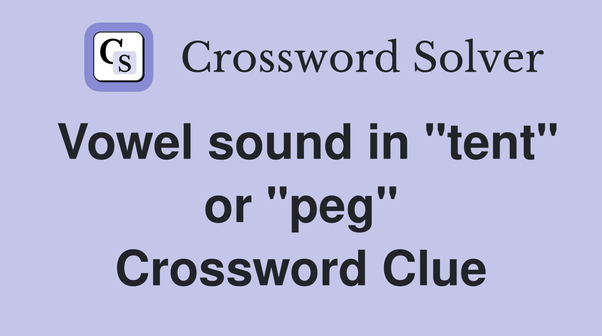 Vowel sound in "tent" or "peg" Crossword Clue