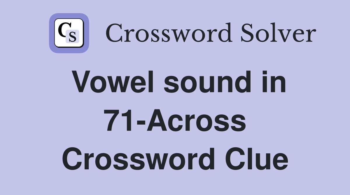 Vowel sound in 71-Across Crossword Clue