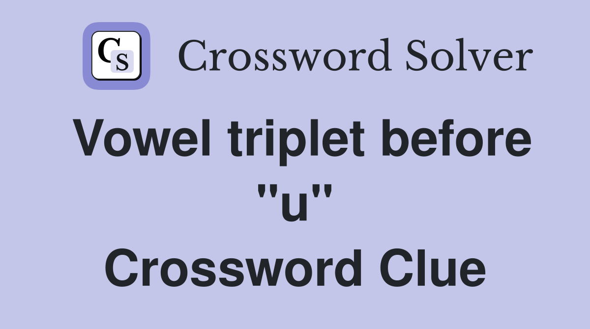 Vowel triplet before "u" Crossword Clue