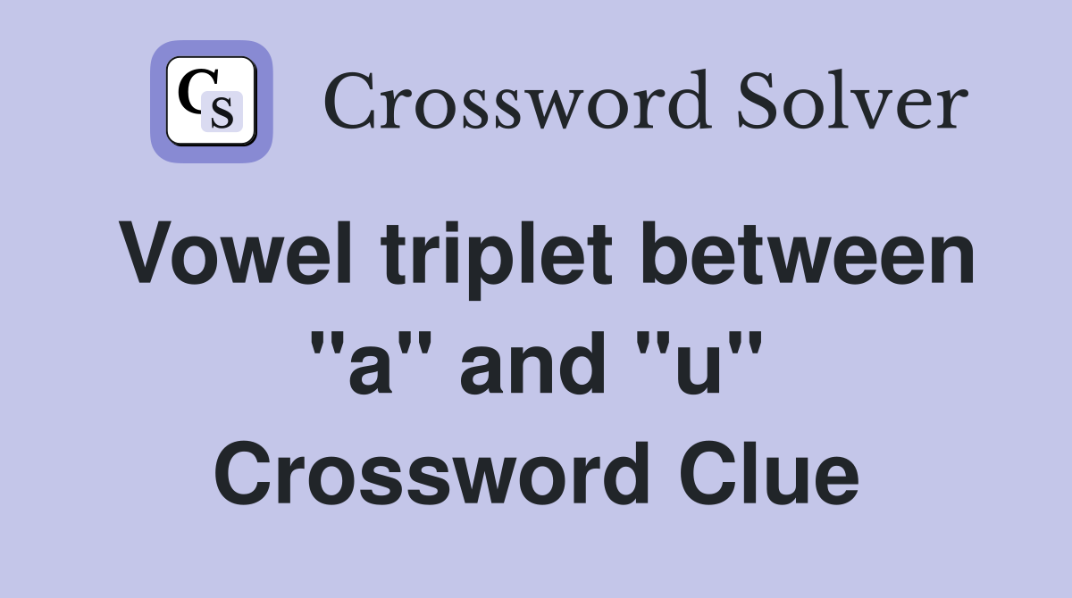 Vowel triplet between "a" and "u" Crossword Clue