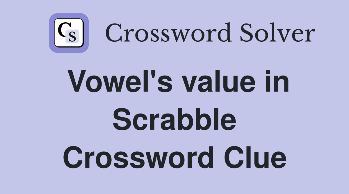 Vowel's value in Scrabble Crossword Clue
