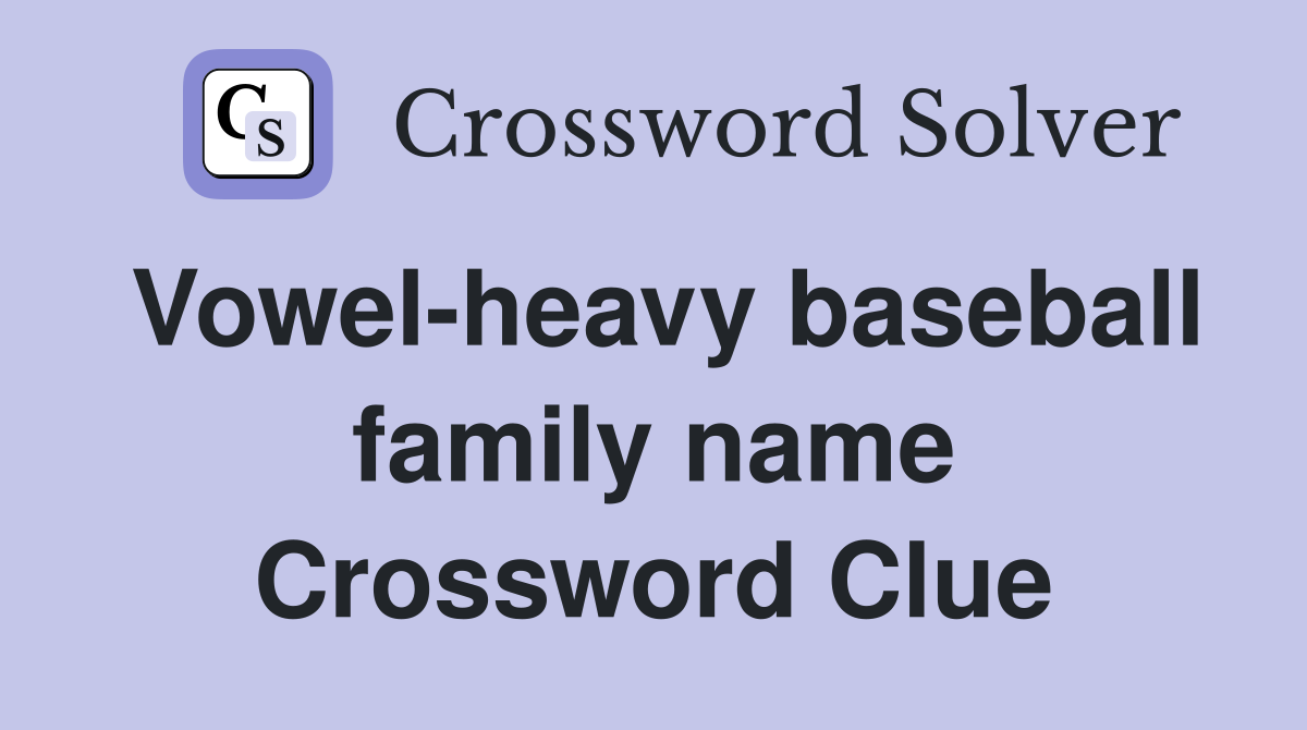 Vowel-heavy baseball family name Crossword Clue