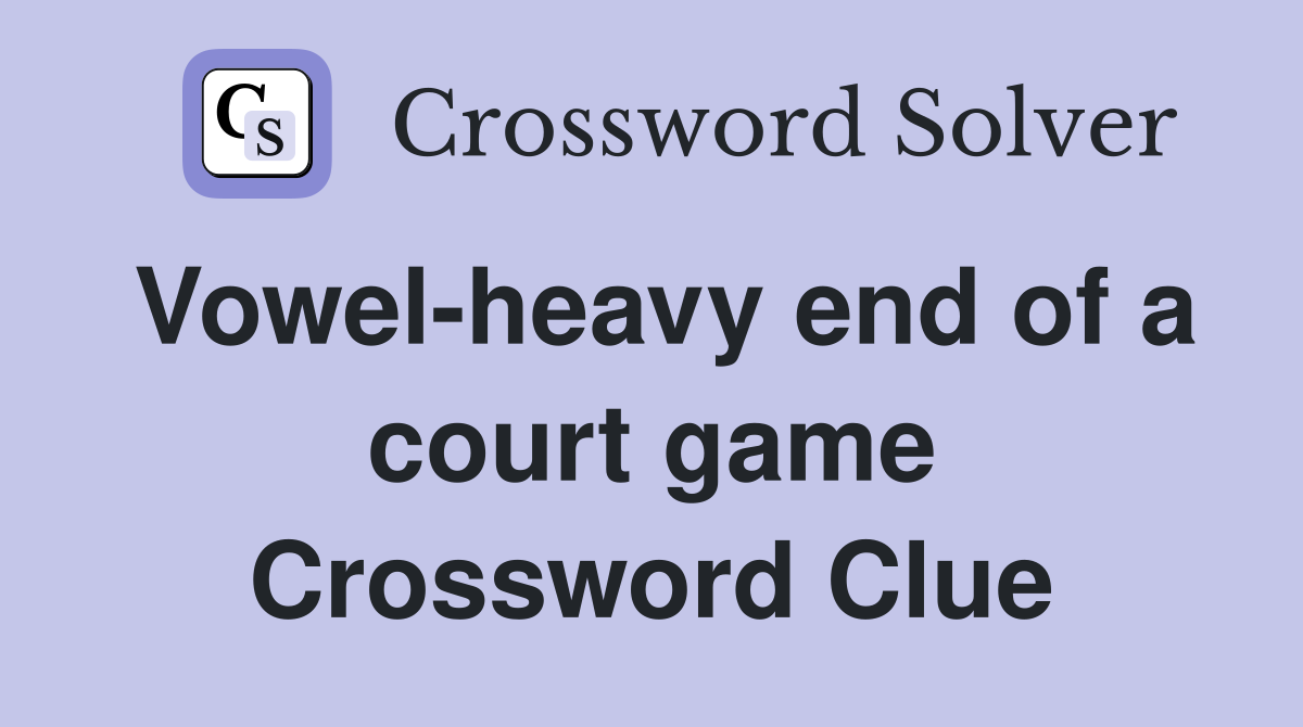 Vowel-heavy end of a court game Crossword Clue