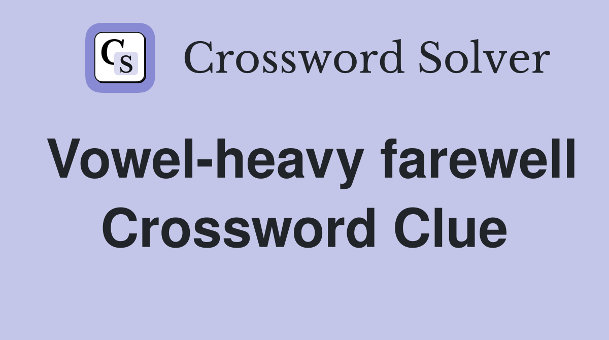 Vowel-heavy farewell Crossword Clue
