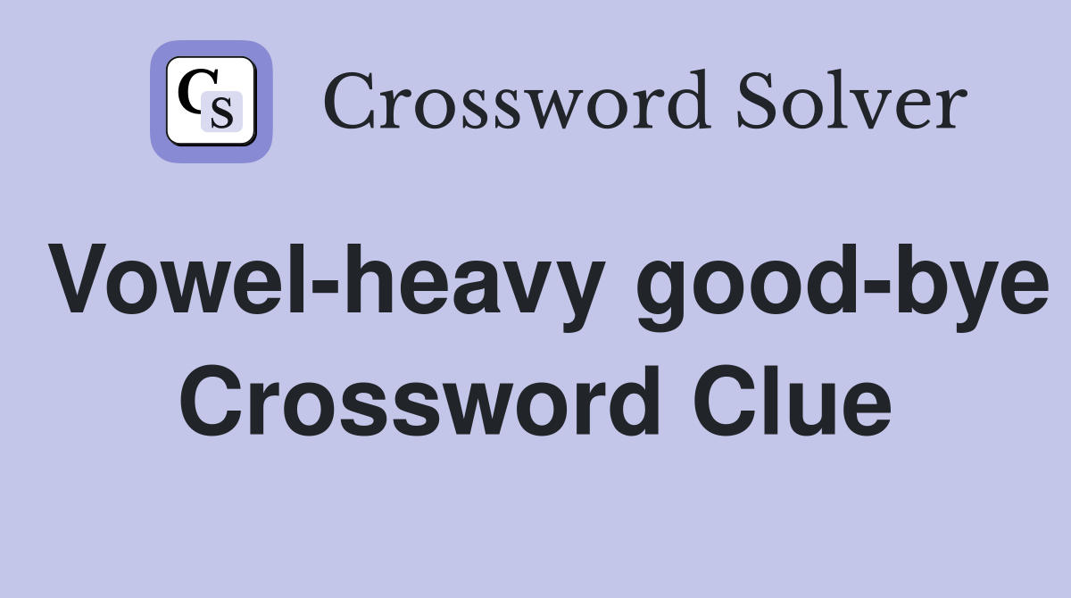 Vowel-heavy good-bye Crossword Clue
