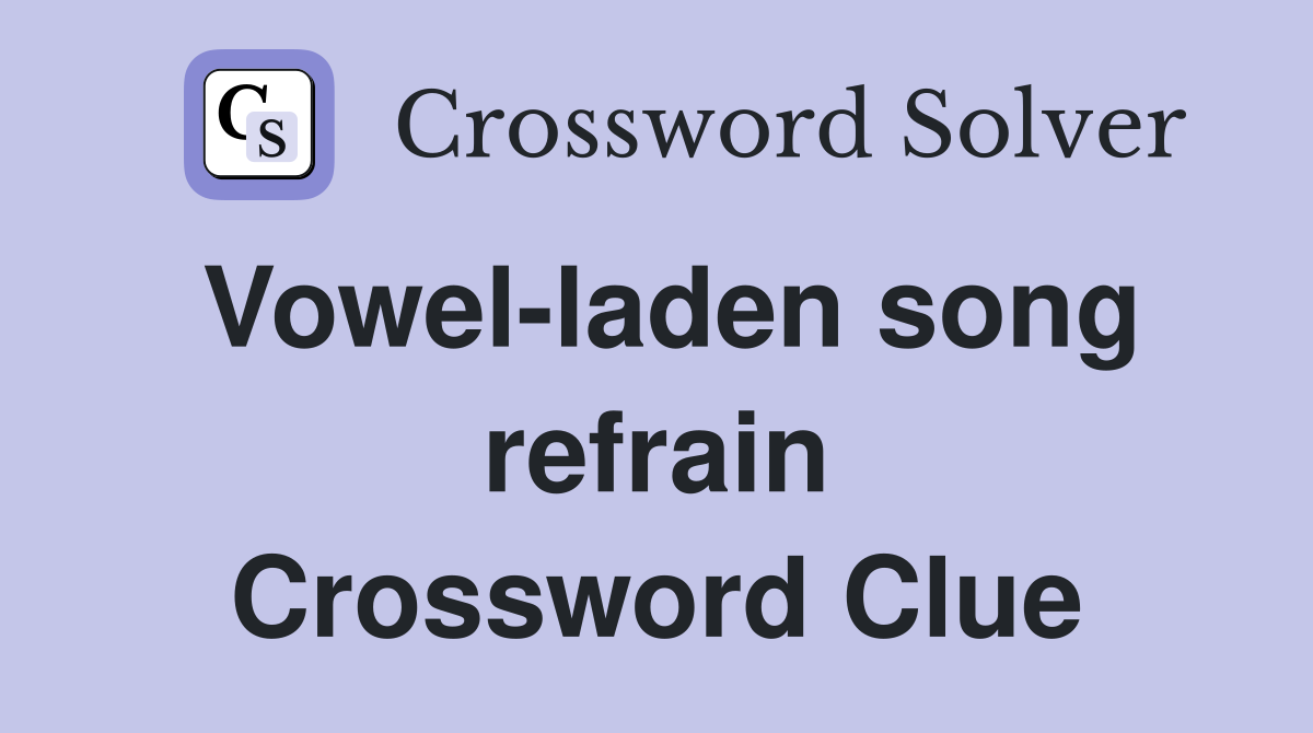 Vowel-laden song refrain Crossword Clue