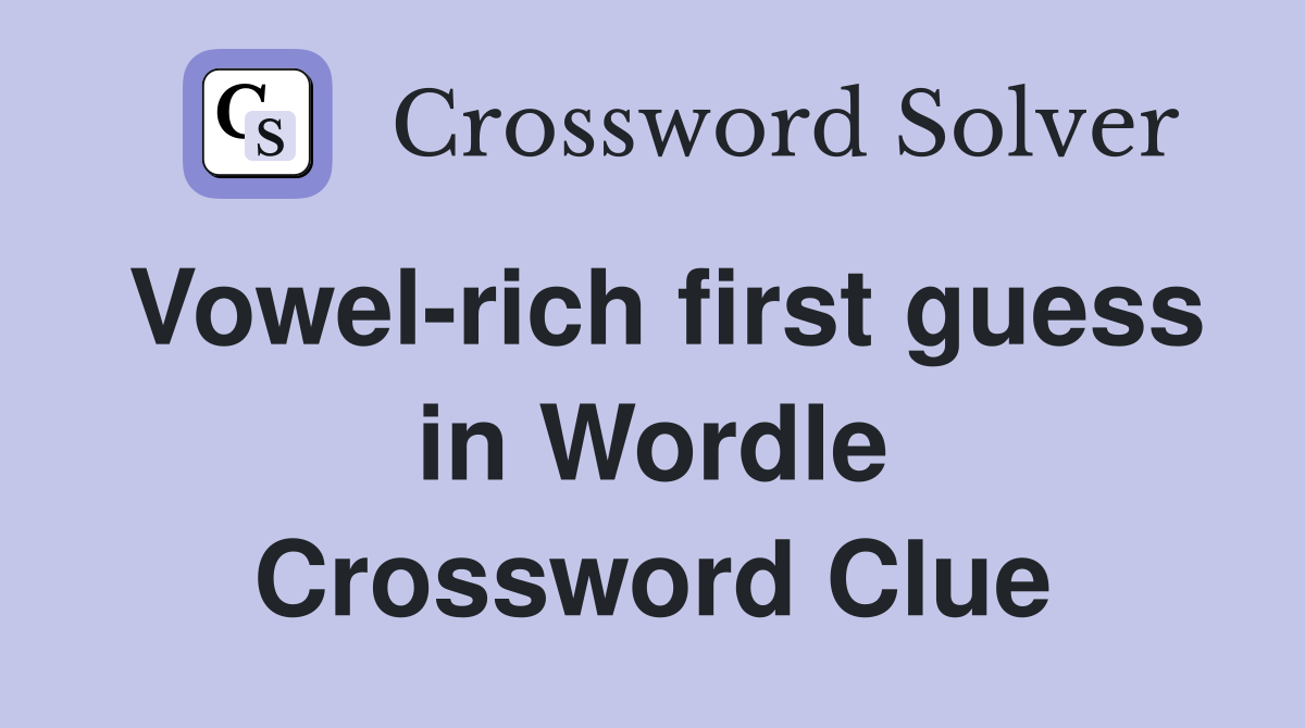 Vowel-rich first guess in Wordle Crossword Clue