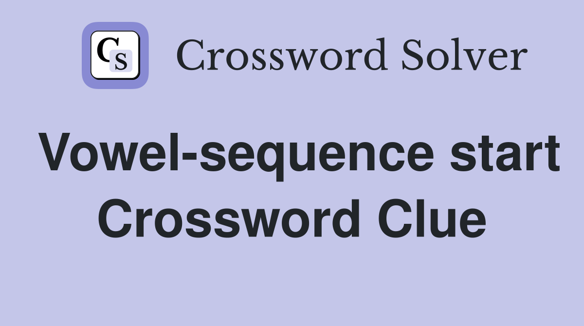 Vowel-sequence start Crossword Clue