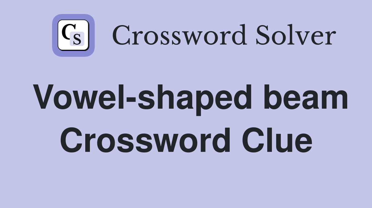 Vowel-shaped beam Crossword Clue