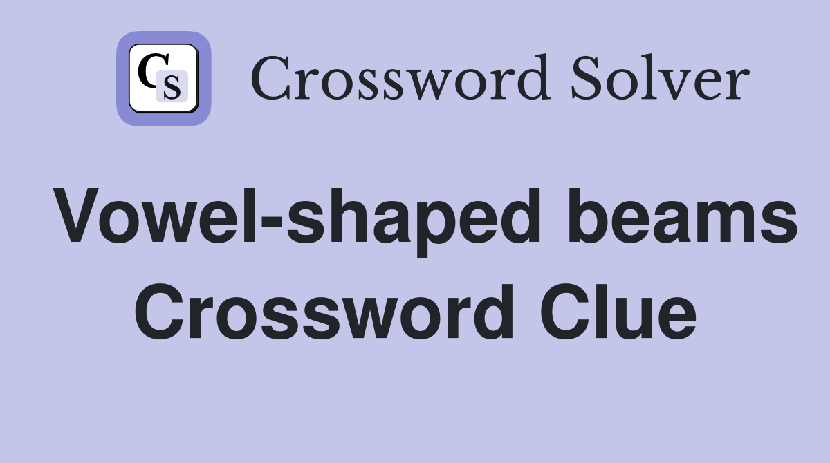 Vowel-shaped beams Crossword Clue