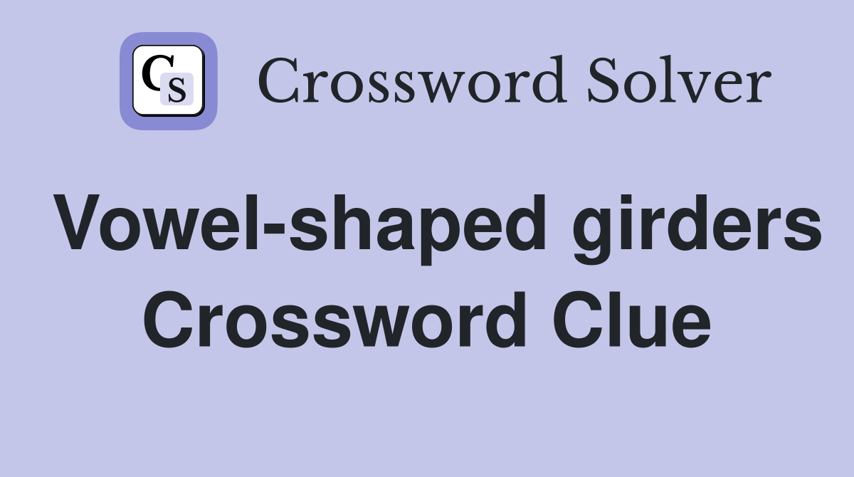 Vowel-shaped girders Crossword Clue