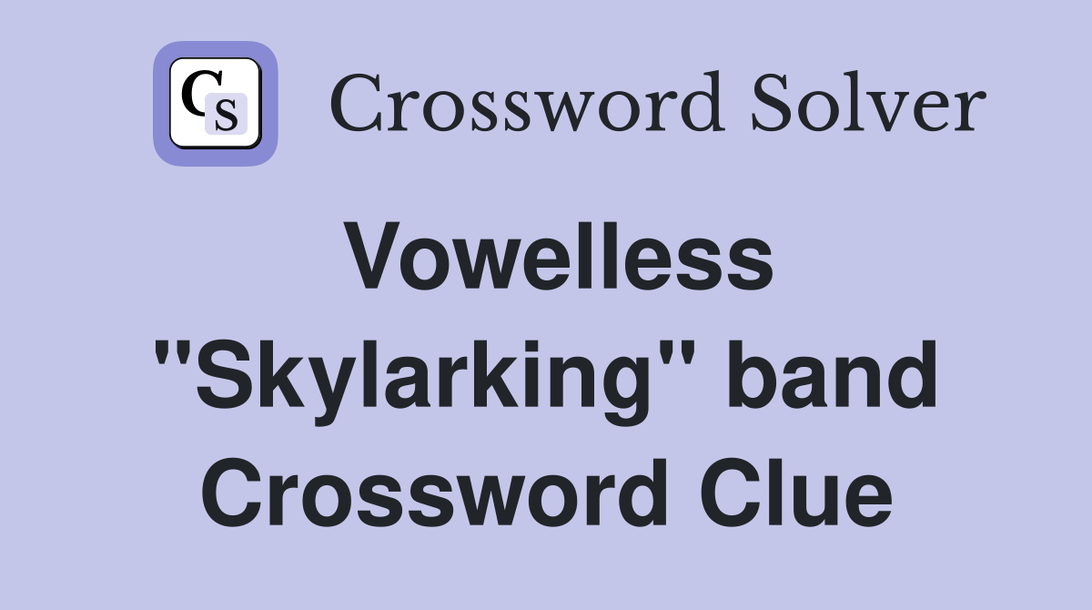 Vowelless "Skylarking" band Crossword Clue