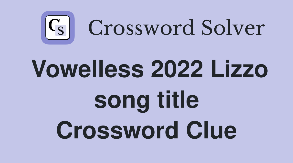 Vowelless 2022 Lizzo song title Crossword Clue