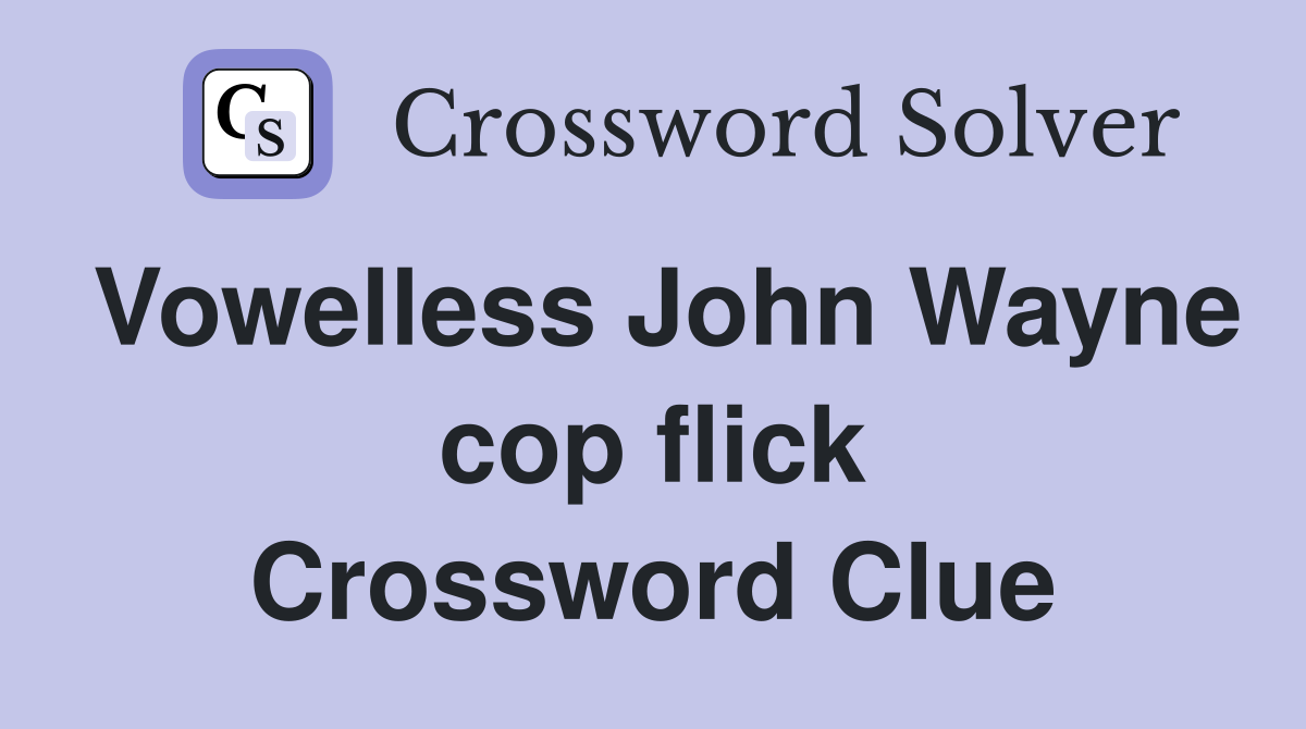 Vowelless John Wayne cop flick Crossword Clue