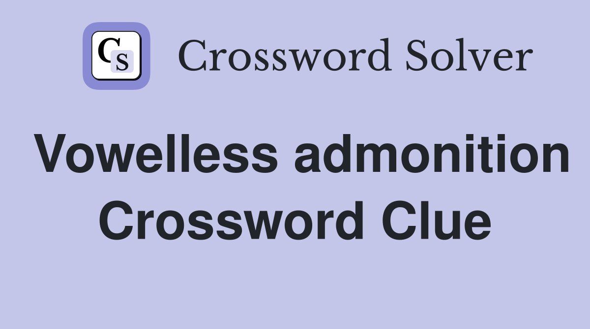 Vowelless admonition Crossword Clue
