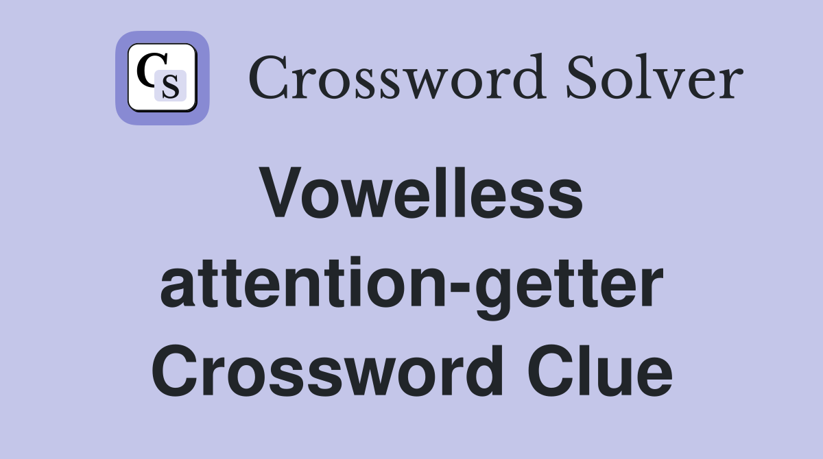 Vowelless attention-getter Crossword Clue