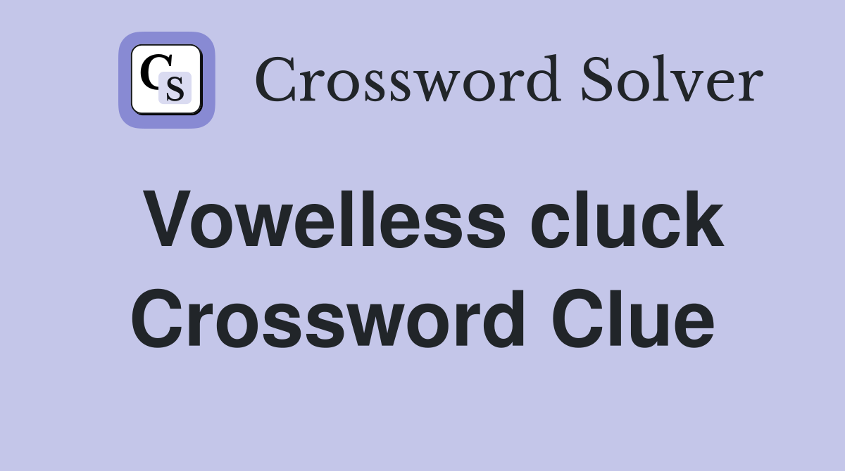 Vowelless cluck Crossword Clue