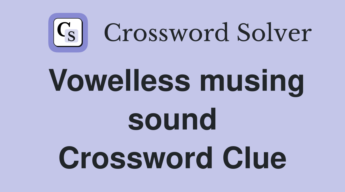 Vowelless musing sound Crossword Clue