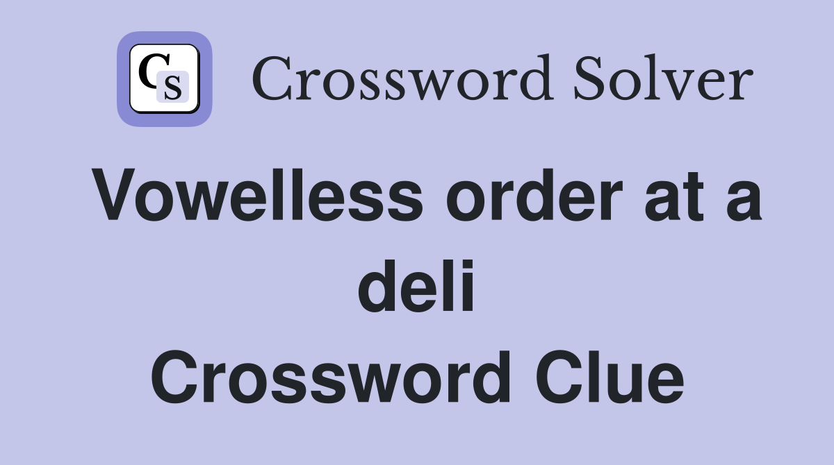 Vowelless order at a deli Crossword Clue