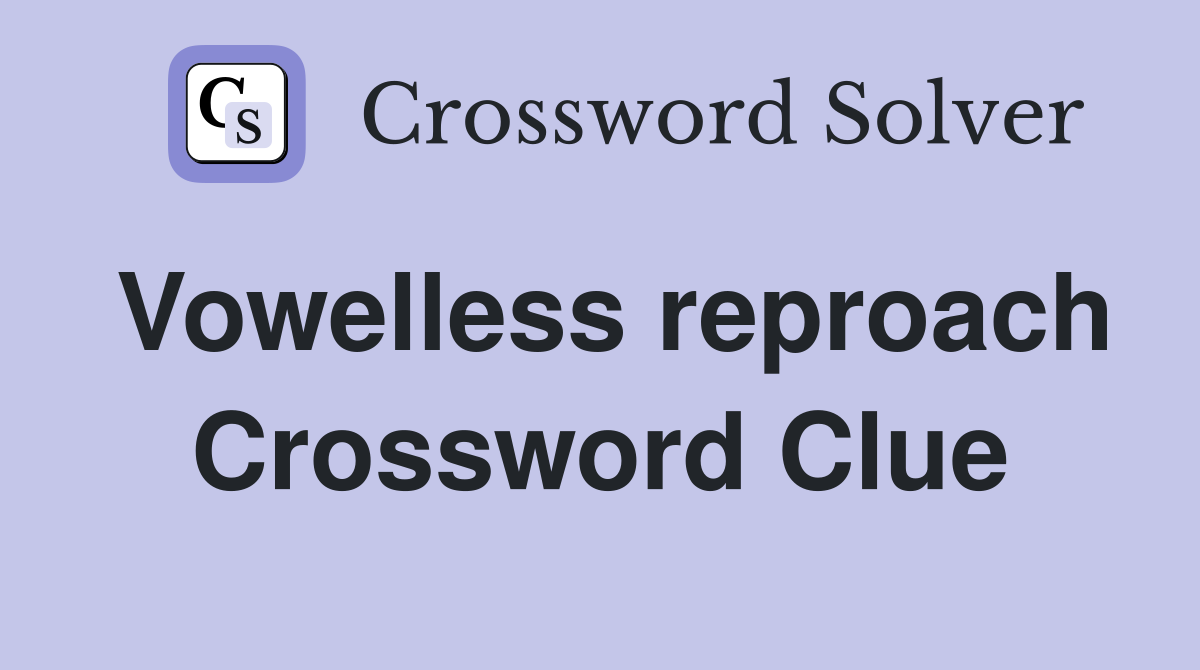 Vowelless reproach Crossword Clue