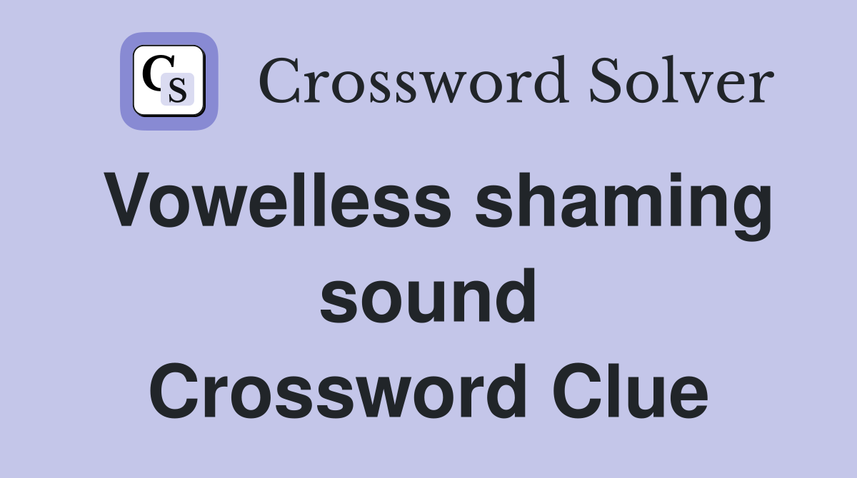 Vowelless shaming sound Crossword Clue