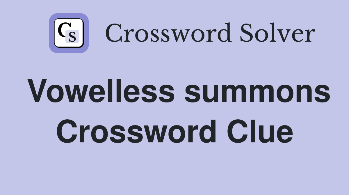 Vowelless summons Crossword Clue