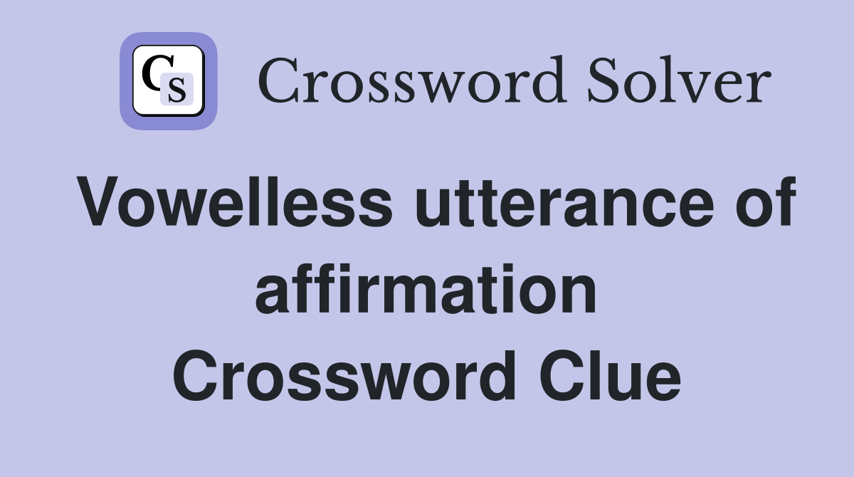 Vowelless utterance of affirmation Crossword Clue