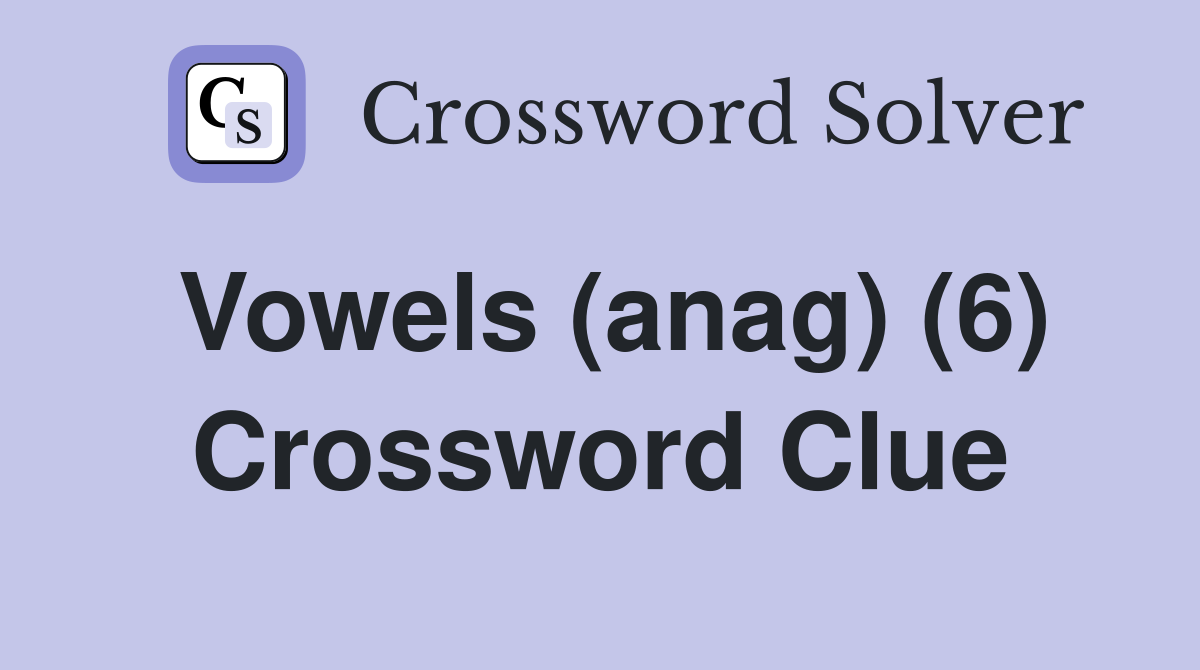 Vowels (anag) (6) Crossword Clue
