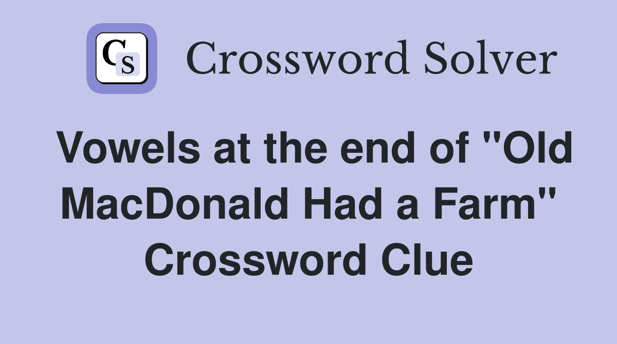 Vowels at the end of "Old MacDonald Had a Farm" Crossword Clue