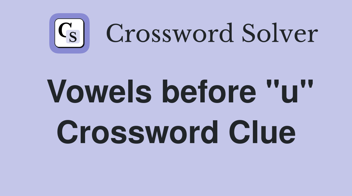 Vowels before "u" Crossword Clue