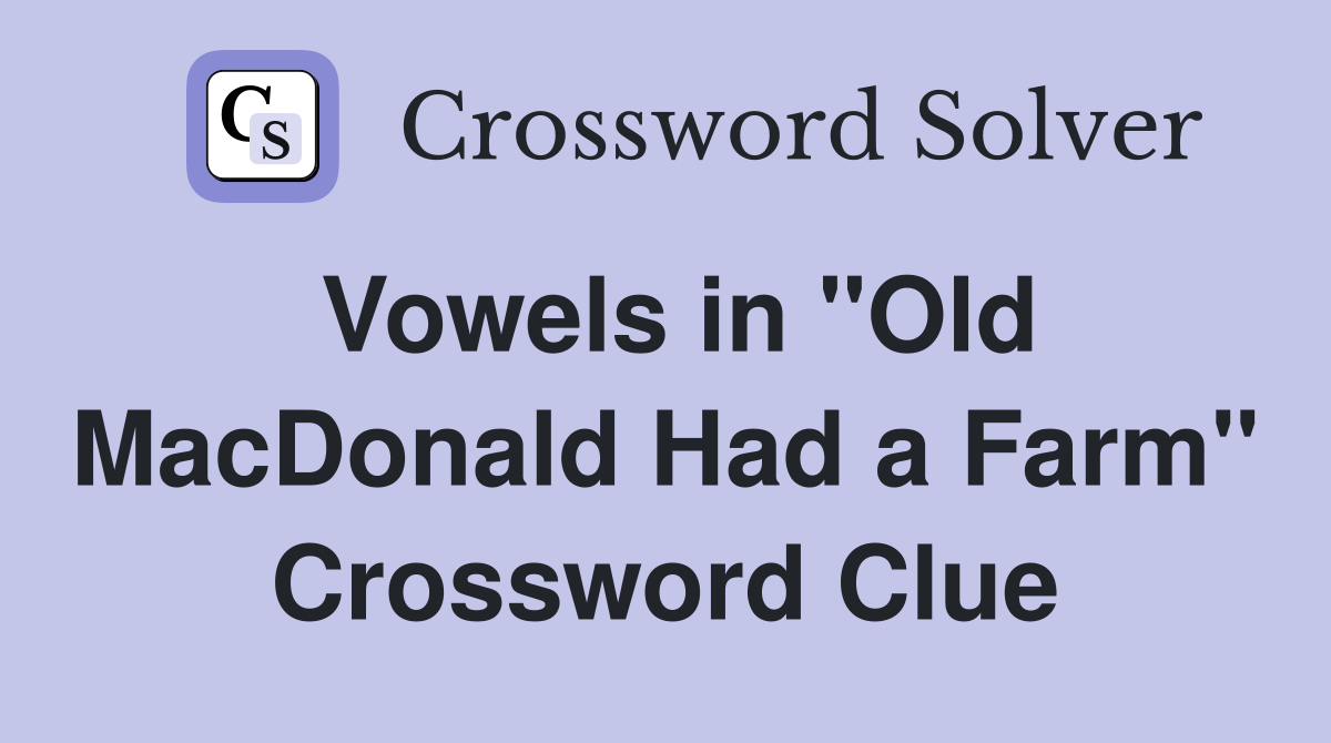 Vowels in "Old MacDonald Had a Farm" Crossword Clue