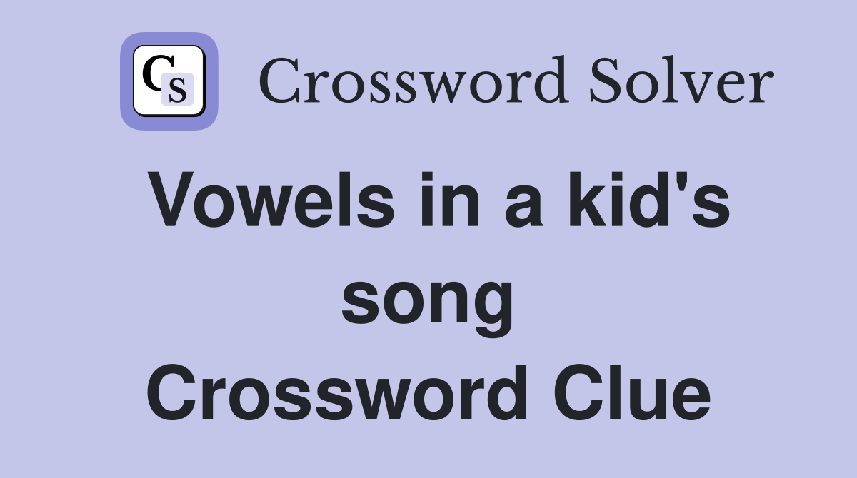 Vowels in a kid's song Crossword Clue