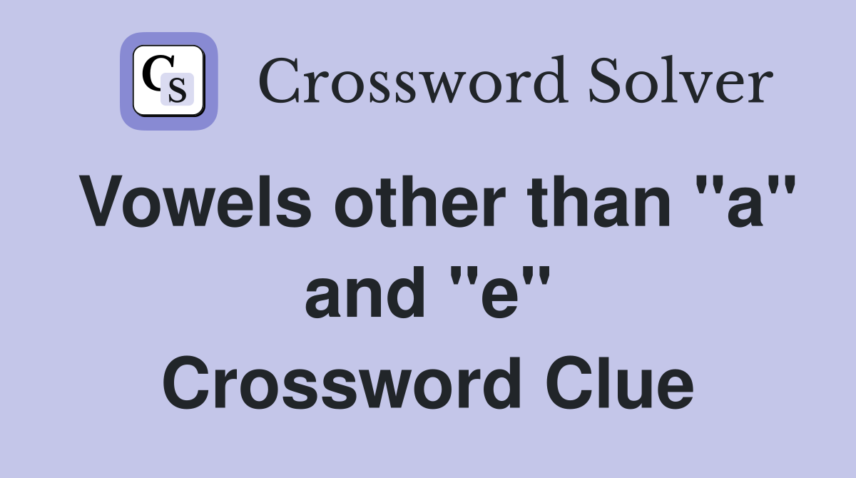 Vowels other than "a" and "e" Crossword Clue