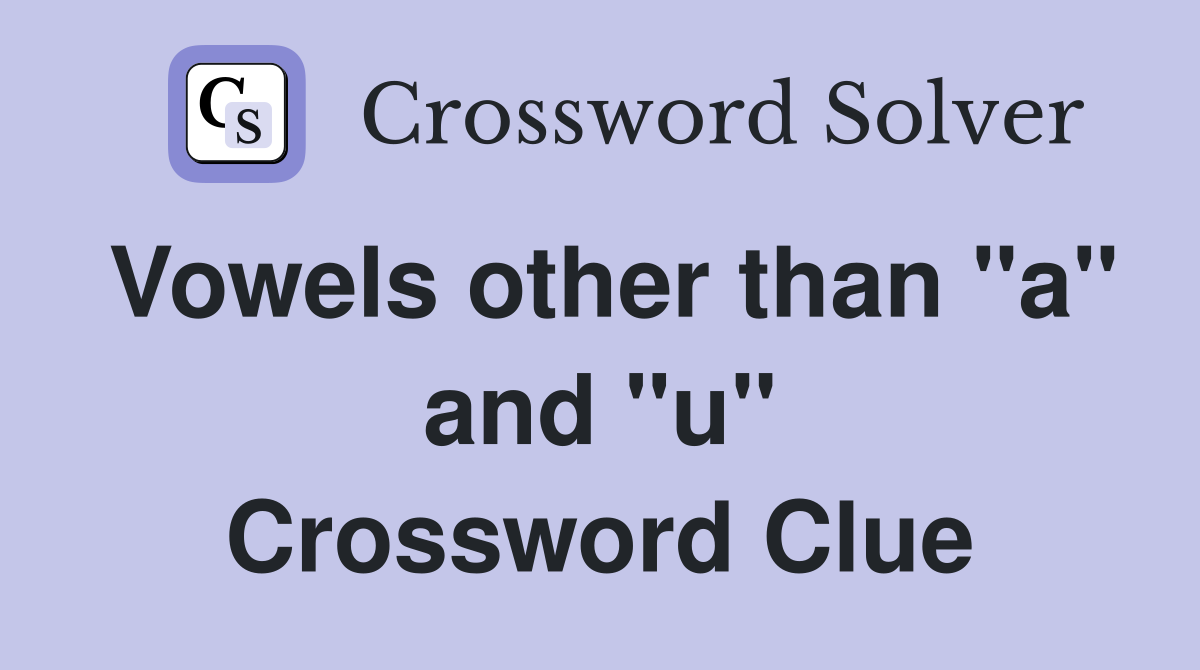 Vowels other than "a" and "u" Crossword Clue