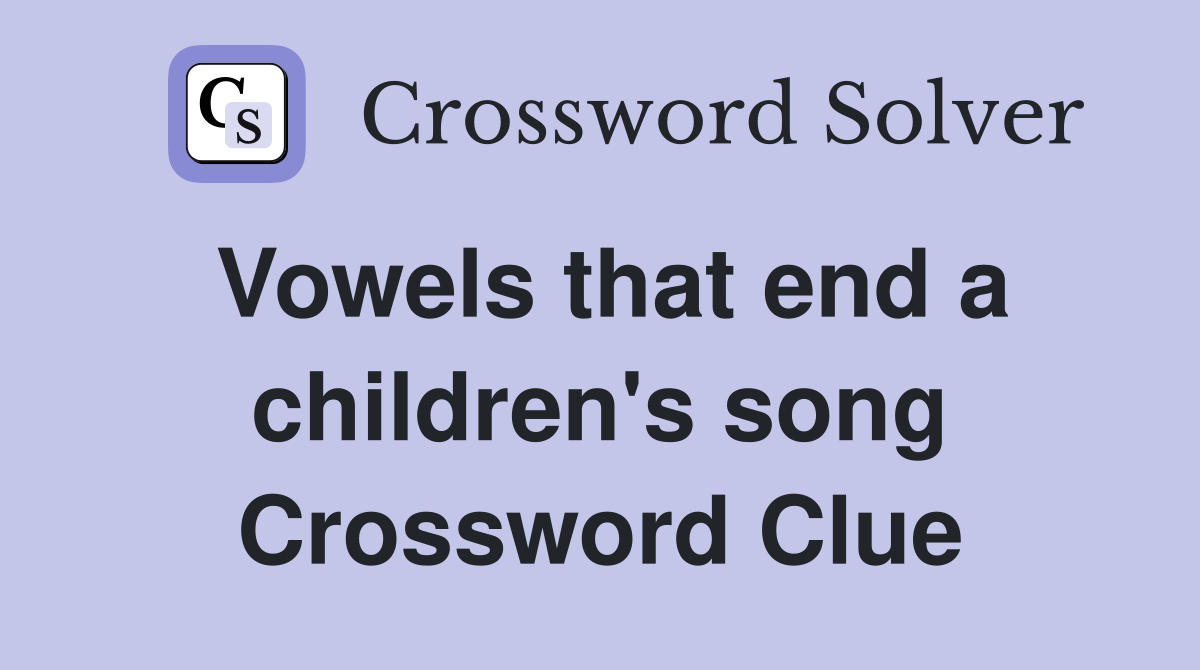 Vowels that end a children's song Crossword Clue