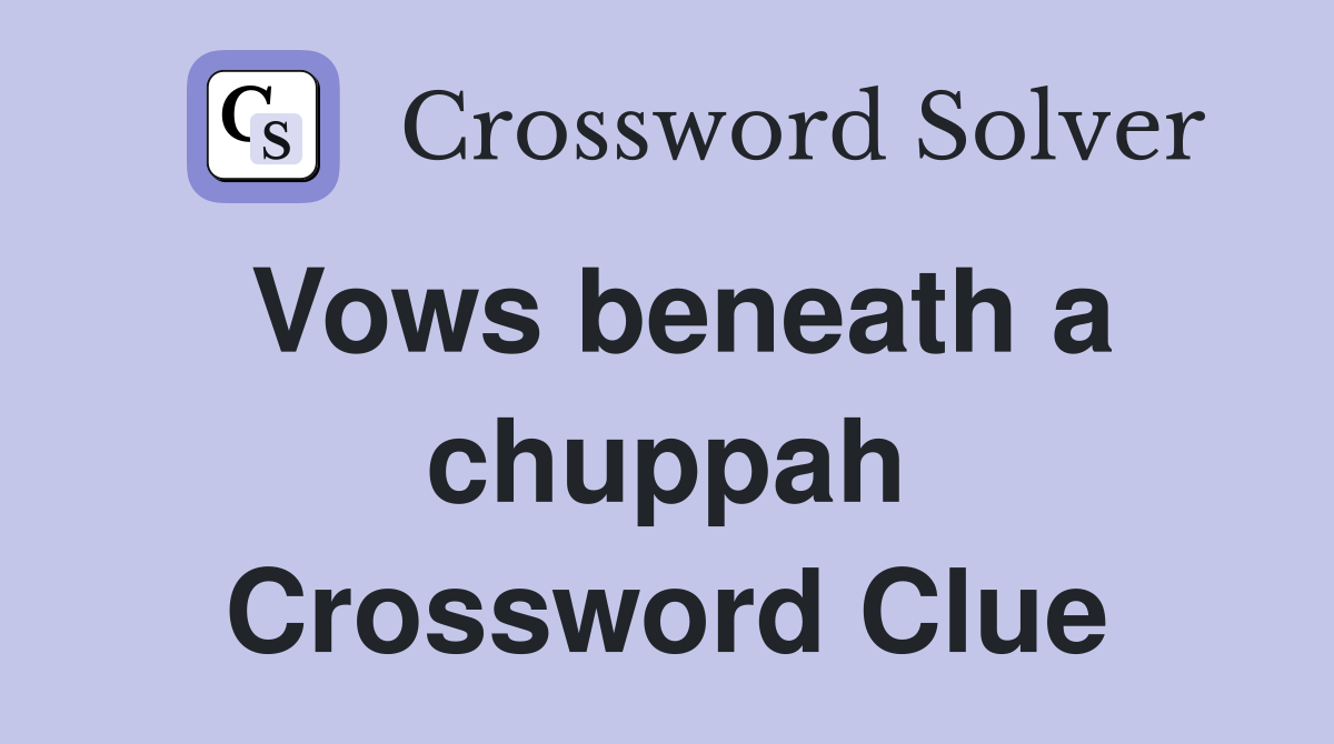 Vows beneath a chuppah Crossword Clue