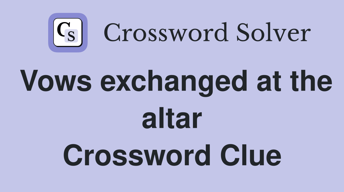 Vows exchanged at the altar Crossword Clue