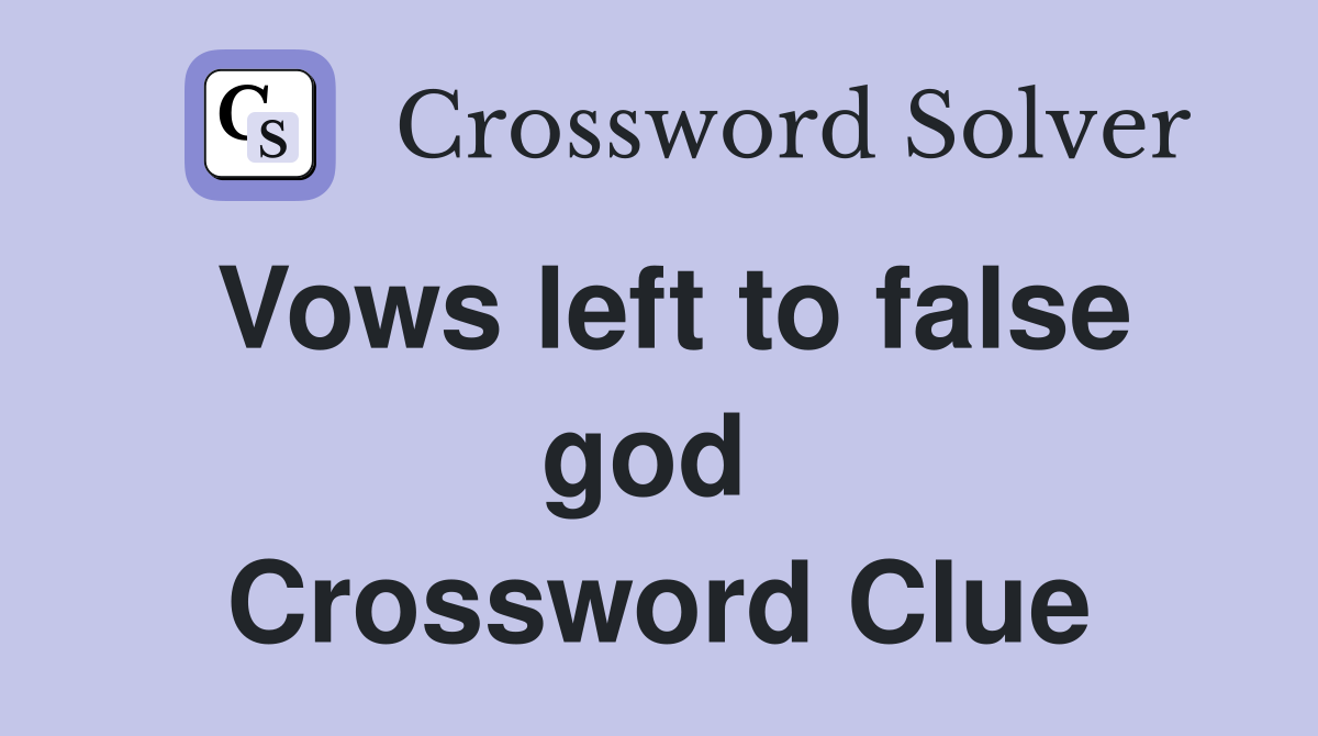 Vows left to false god  Crossword Clue