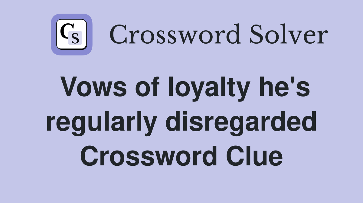 Vows of loyalty he's regularly disregarded Crossword Clue