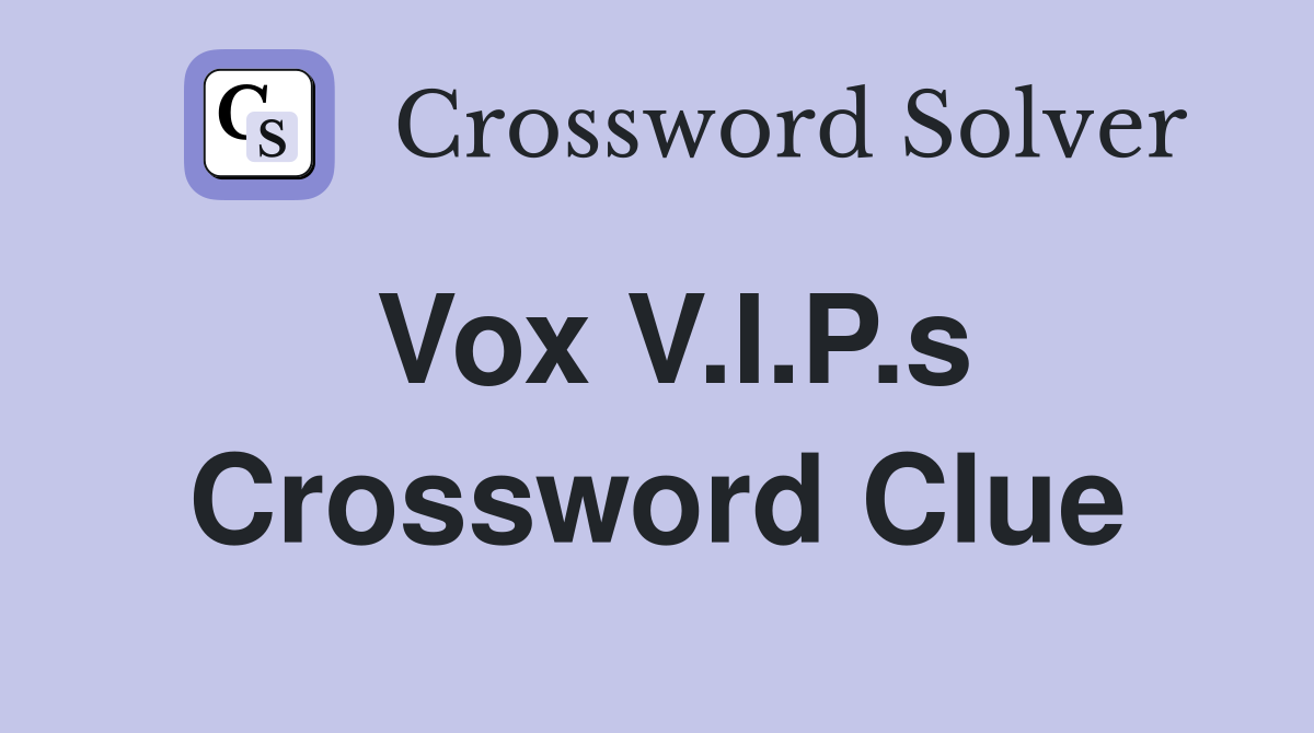 Vox V.I.P.s Crossword Clue