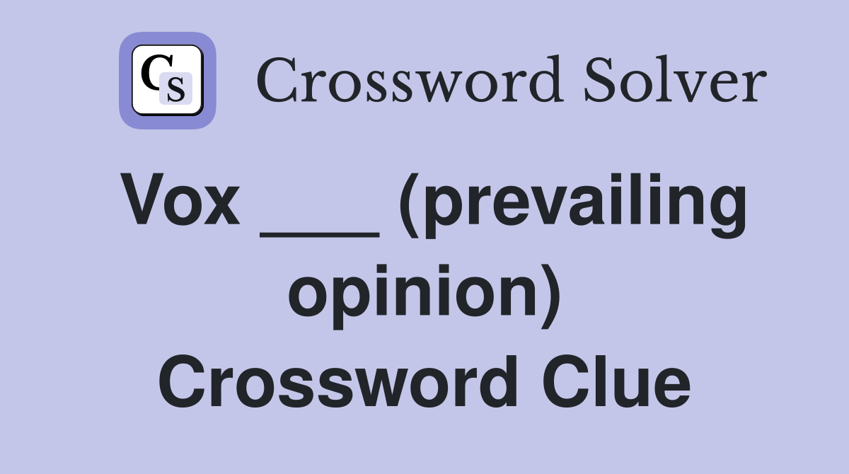 Vox ___ (prevailing opinion) Crossword Clue