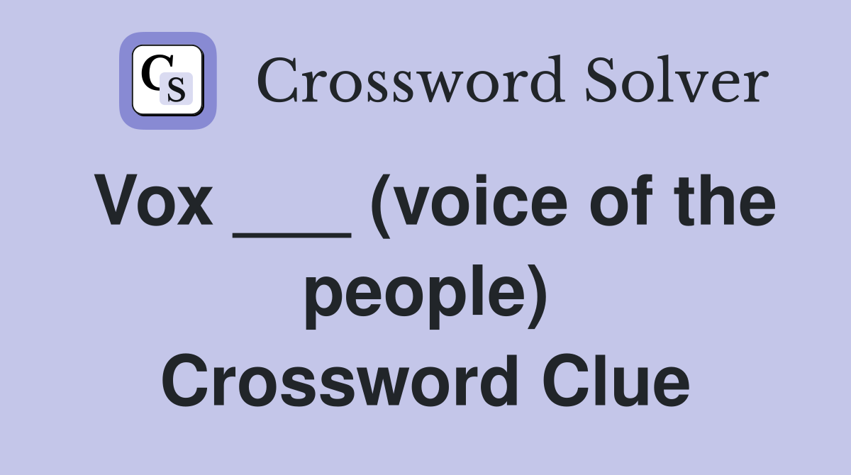 Vox ___ (voice of the people) Crossword Clue