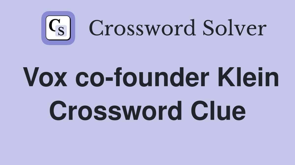 Vox co-founder Klein Crossword Clue