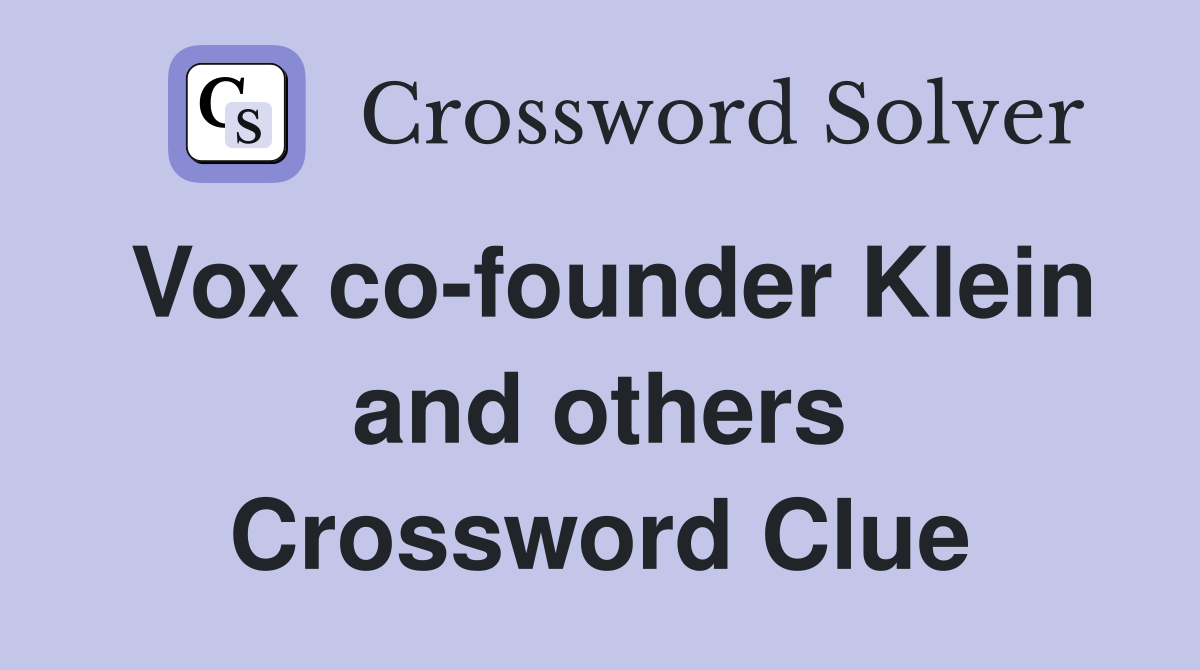 Vox co-founder Klein and others Crossword Clue